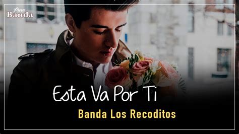 Esta Va Por Ti Letra Banda Los Recoditos Youtube