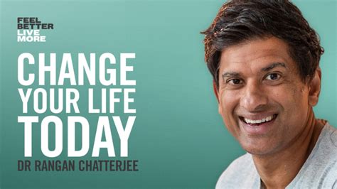 Change Your Life Today With Dr Rangan Chatterjee Feel Better Live