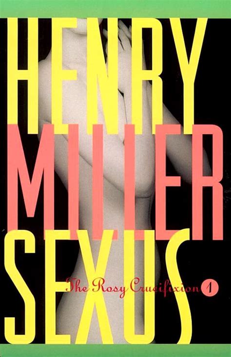 Sexus The Rosy Crucifixion I Miller Henry Book 1 Ebook Miller Henry Kindle Store