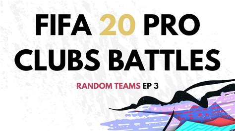 Fifa 20 Pro Clubs Battles Random Teams Episode 3 Youtube