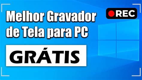 Melhor Gravador De Tela Para Pc Gr Tis Youtube