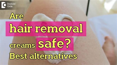 Are Hair Removal Creams Safe Best Alternatives To Hair Removal Cream