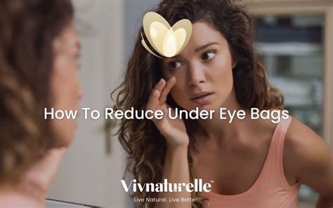 How To Reduce Under Eye Bags Vivnaturelle