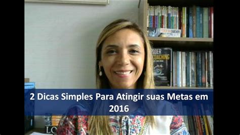 2 Dicas Simples Para Atingir Suas Metas Em 2016 YouTube