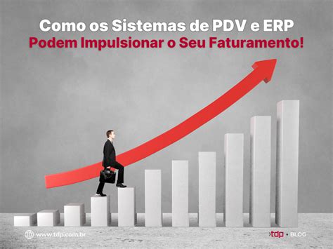 Como Sistemas De Pdv E Erp Podem Impulsionar O Seu Faturamento Tdp