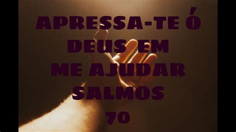 APRESSA TE Ó DEUS SALMOS 70 YouTube