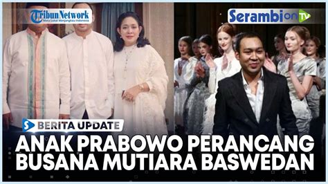 Didi Hediprasetyo Anak Prabowo Perancang Busana Pernikahan Mutiara