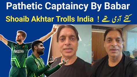 Shoaib Akhtar Trolls India Pathetic Captaincy By Babar Azam Ind Vs