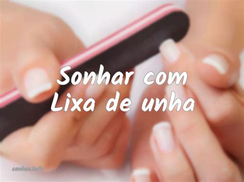 Sonhar Lixa De Unha Sonhos Info