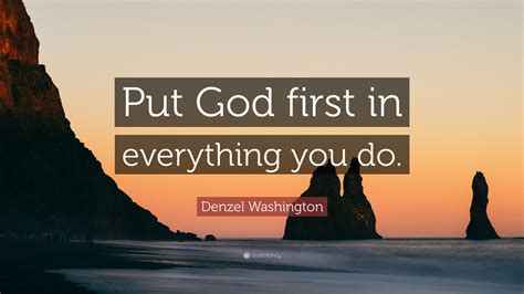 Denzel Washington Quote Put God First In Everything You Do