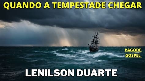 QUANDO A TEMPESTADE CHEGAR LENILSON DUARTE PAGODE GOSPEL YouTube