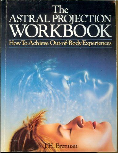 The Astral Projection Workbook How To Achieve Out Of Body Experiences