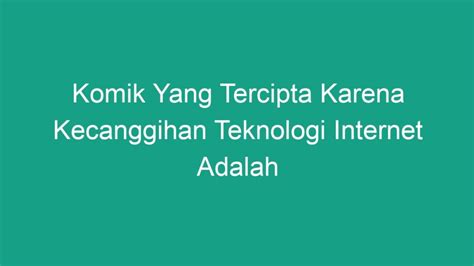 Komik Yang Tercipta Karena Kecanggihan Teknologi Internet Adalah Geograf