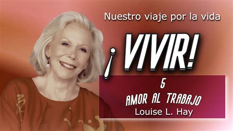 Amor Al Trabajo Louise L Hay Youtube