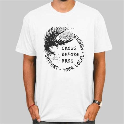 Crows Before Bros Support Local Murder Shirt Cheap