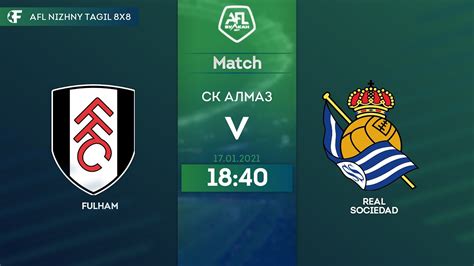 17 01 2021 FULHAM REAL SOCIEDAD AFL NIZHNY TAGIL YouTube