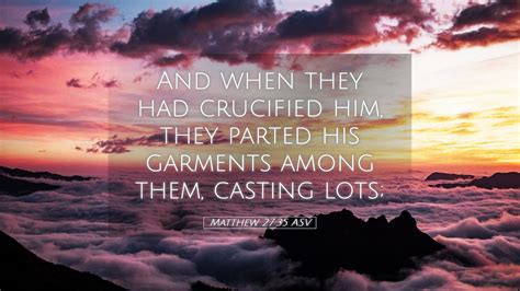 Matthew 27:35 ASV Desktop Wallpaper - And when they had crucified him, they parted his