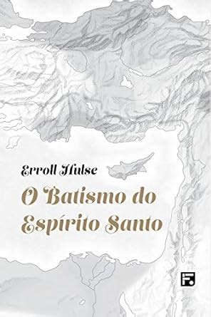 O batismo do Espírito Santo eBook Hulse Erroll do Espírito Santo