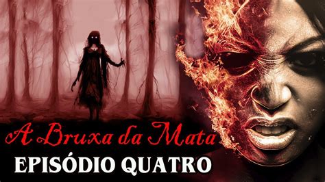 A BRUXA DA MATA PARTE 04 ESPECIAL 500K YouTube