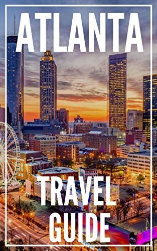 Atlanta Travel Guide 2023 The Locals Travel Guide For Your Trip To