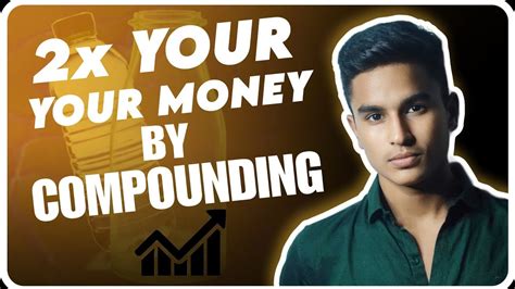 Double Your Money By Compounding Power Of Compounding Anuj