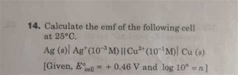 14 Calculate The Emf Of The Following Cell At 25C Ag S Ag 103M C