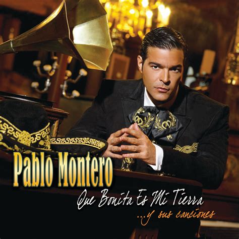 Que Bonita Es Mi Tierra Y Sus Canciones Album By Pablo Montero