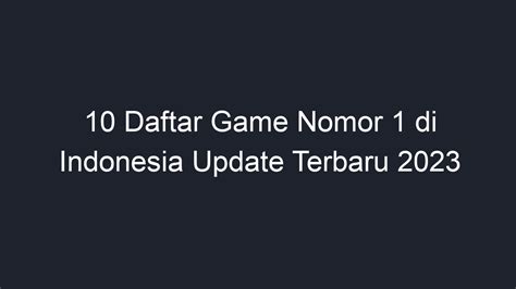 Daftar Game Nomor Di Indonesia Update Terbaru Geograf