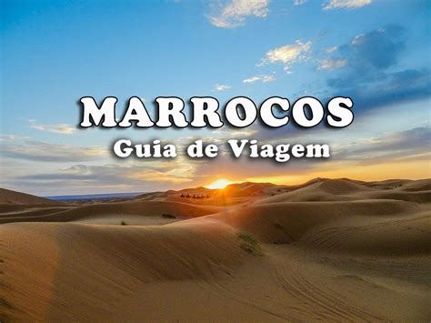 Visitar Marrocos Guia Melhores Destinos E Dicas De Viagem Vagamundos