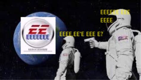 Eeeeee Eee Eeee Rmemes