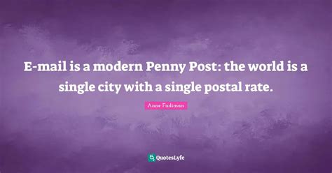 E Mail Is A Modern Penny Post The World Is A Single City With A Singl