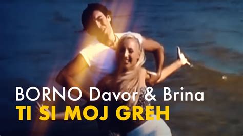 Borno Davor Brina Ti Si Moj Greh Official Video Youtube