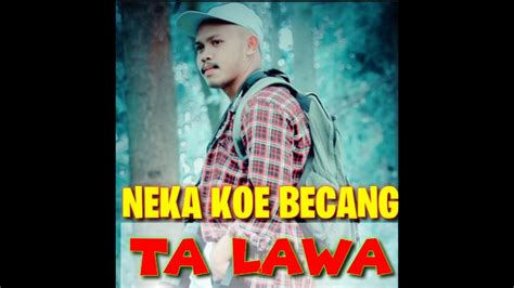 Lagu Manggarai Terbaru Neka Koe Becang Ta Lawa Youtube