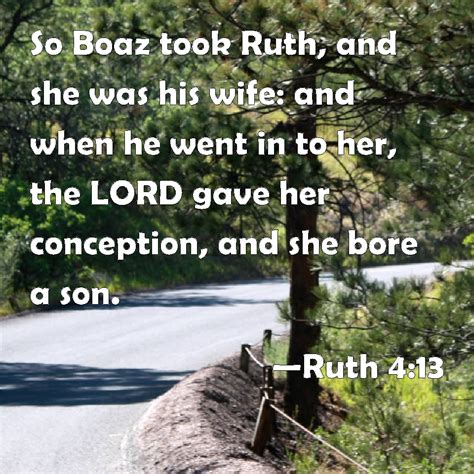 Ruth 413 So Boaz Took Ruth And She Was His Wife And When He Went In To Her The Lord Gave Her