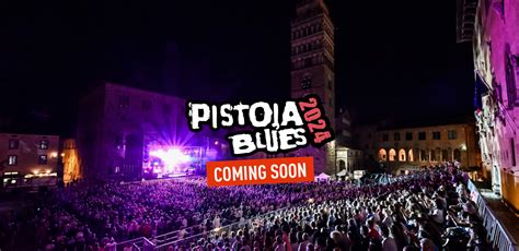 Pistoia Blues Festival 2024. La musica continua!