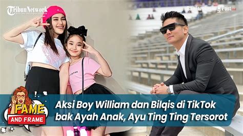 Aksi Boy William Dan Bilqis Di Tiktok Bak Ayah Anak Ayu Ting Ting