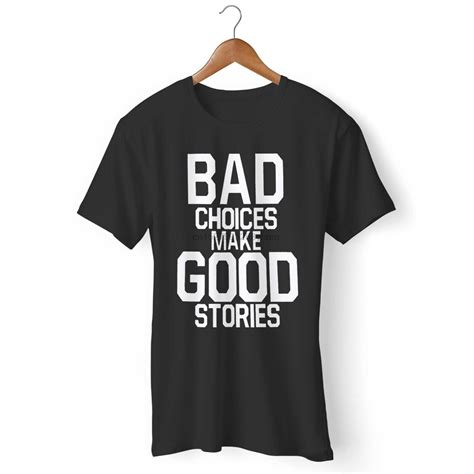 Bad Choices Make Good Stories Man Woman T Shirt 