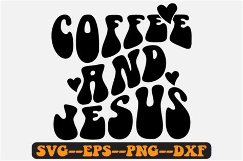 Coffee And Jesus Groovy Retro Svg Design Graphic By Fallensvgworld