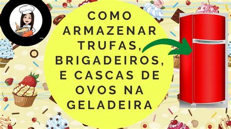 Como Armazenar Brigadeiro Trufas E Cascas De Ovos Na Geladeira Youtube