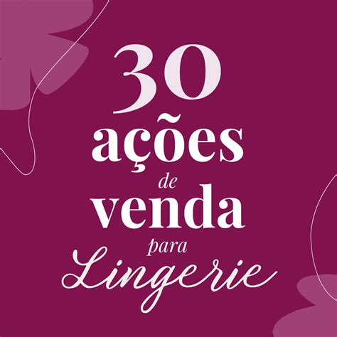 30 Ações de Venda para Lingerie Guia Prático Venda Mais Lingerie Hotmart