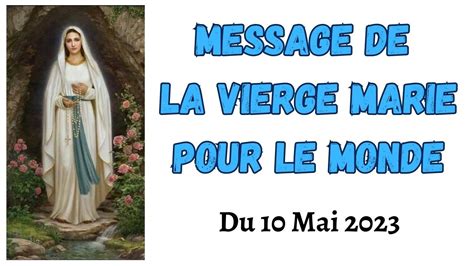 MESSAGE De LA VIERGE MARIE POUR LE MONDE Du 10 Mai 2023 YouTube