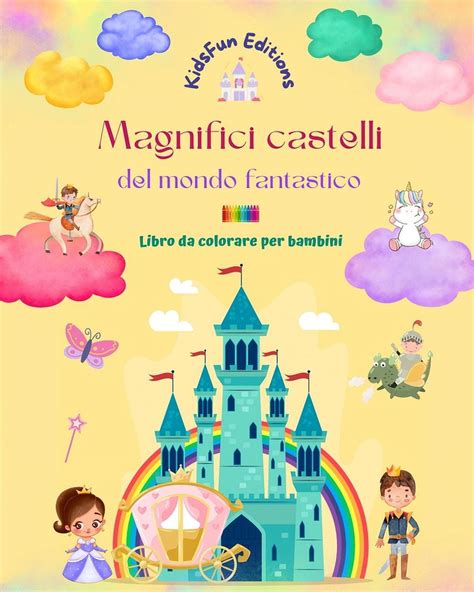 Magnifici Castelli Del Mondo Fantastico Libro Da Colorare Per Bambini