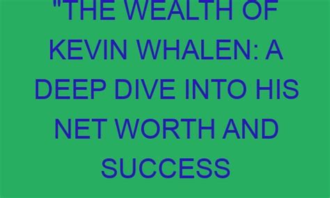 The Wealth Of Kevin Whalen A Deep Dive Into His Net Worth And Success