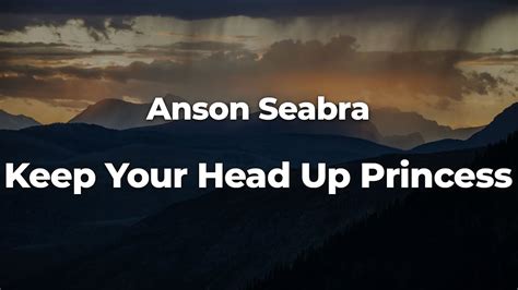 Anson Seabra Keep Your Head Up Princess Letralyrics Official