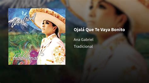 Ana Gabriel Ojal Que Te Vaya Bonito Youtube