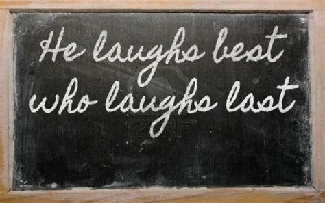 He Who Laughs Last Quotes. QuotesGram