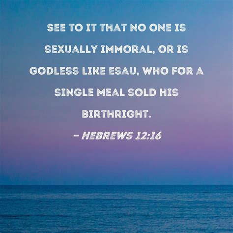 Hebrews See To It That No One Is Sexually Immoral Or Is Godless