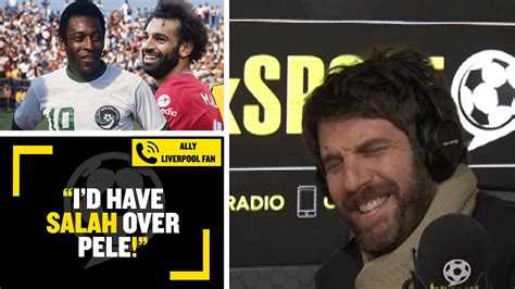 I D Have Salah Over Pele Liverpool Fan Ally Claims Brazilian