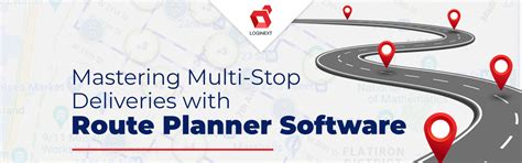 LogiNext Blog Mastering Multi Stop Deliveries With Route Planner Software