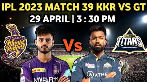 IPL 2023 Match 39 KKR Vs GT Match Report KKR Vs GT Playing 11 2023